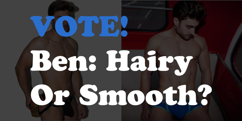 VOTE! Ben - hairy or smooth?